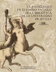 ANTIGÜEDAD EN EL FONDO ANTIGUO DE LA BIBLIOTECA DE LA UNIVERSIDAD DE SEVILLA, LA | 9788447214051 | VARIOS AUTORES