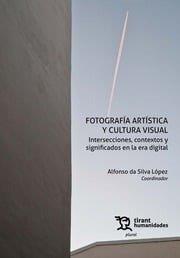 FOTOGRAFIA ARTISTICA Y CULTURA VISUAL | 9788410812369 | DA SILVA LOPEZ, ALFONSO