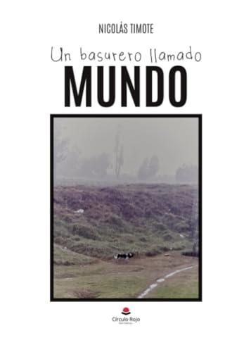 BASURERO LLAMADO MUNDO, UN | 9788411994620 | TIMOTE, NICOLÁS