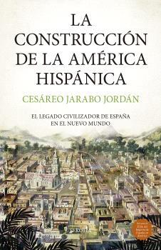 CONSTRUCCIÓN DE LA AMÉRICA HISPÁNICA, LA | 9788419979957 | JARABO JORDÁN, CESÁREO
