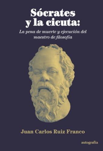 SÓCRATES Y LA CICUTA : LA PENA DE MUERTE Y EJECUCIÓ | 9788410430617 | RUIZ FRANCO, JUAN CARLOS