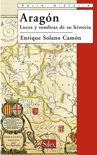 ARAGÓN. LUCES Y SOMBRAS DE SU HISTORIA | 9788477372349 | SOLANO CAMÓN, ENRIQUE