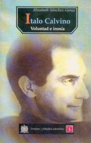 ITALO CALVINO : VOLUNTAD E IRONÍA | 9789681660321 | SÁNCHEZ GARAY, ELIZABETH