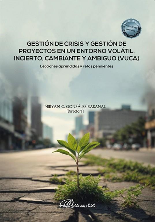 GESTIÓN DE CRISIS Y GESTIÓN DE PROYECTOS EN UN ENTORNO VOLÁTIL, INCIERTO, CAMBIANTE Y AMBIGUO (VUCA) | 9788411707299 | GONZÁLEZ-RABANAL, MIRYAM C.