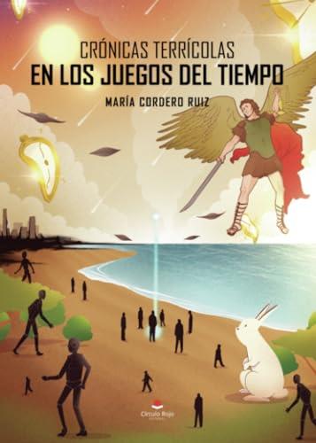 CRÓNICAS TERRÍCOLAS EN LOS JUEGOS DEL TIEMPO | 9788410615809 | CORDERO RUIZ, MARÍA