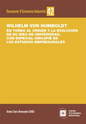 WILHELM VON HUMBOLDT. EN TORNO AL ORIGEN Y LA EVOLUCIÓN DE SU IDEA DE UNIVERSIDAD, CON ESPECIAL HINCAPIÉ EN LOS ESTUDIOS EMPRESARIALES | 9788449087370 | SERRA RAMONEDA, ANTONI