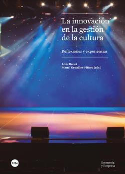 INNOVACIÓN EN LA GESTIÓN DE LA CULTURA, LA | 9788491684336 | BONET, LLUÍS / GONZÁLEZ-PIÑERO