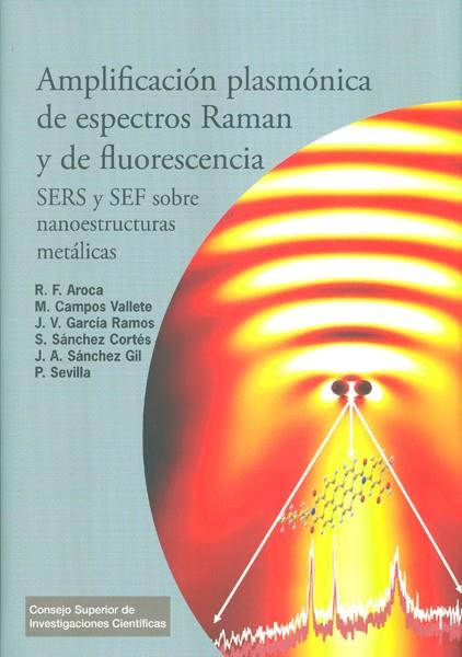 AMPLIFICACIÓN PLASMÓNICA DE ESPECTROS RAMAN Y DE FLUORESCENCIA | 9788400098209 | AROCA MUÑOZ, RICARDO F. / CAMPOS VALLETTE, MARCELO / GARCÍA RAMOS, JOSÉ VICENTE / SÁCHEZ GIL, SANTIA