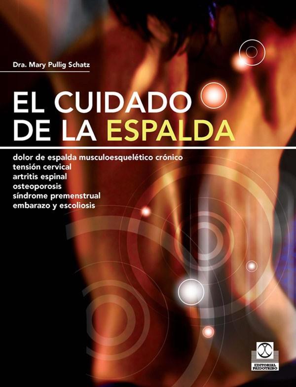 CUIDADO DE LA ESPALDA, EL. DOLOR DE ESPALDA MUSCULOESQUELÉTICO CRÓNICO, TENSIÓN CERVICAL, ARTRITIS ESPINAL, OSTEOPOROSIS, SÍNDROME PREMENSTRUAL, EMBAR | 9788499100180 | PULLIG SCHATZ, MARY