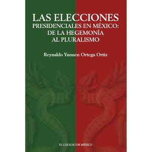 ELECCIONES PRESIDENCIALES EN MÉXICO, LAS | 9786075644813 | ORTEGA ORTIZ, REYNALDO YUNUEN