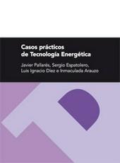 CASOS PRACTICOS DE TECNOLOGIA ENERGETICA | 9788492774104 | PALLARES, JAVIER /  ESPATOLERO, SERGIO