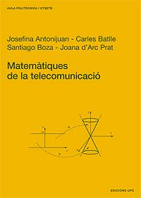 MATEMÀTIQUES DE LA TELECOMUNICACIÓ | 9788483015759 | ANTONIJUAN RULL, JOSEFINA / BATLLE ARNAU, CARLES / BOZA ROCHO, SANTIAGO / PRAT FARRAN, JOANA