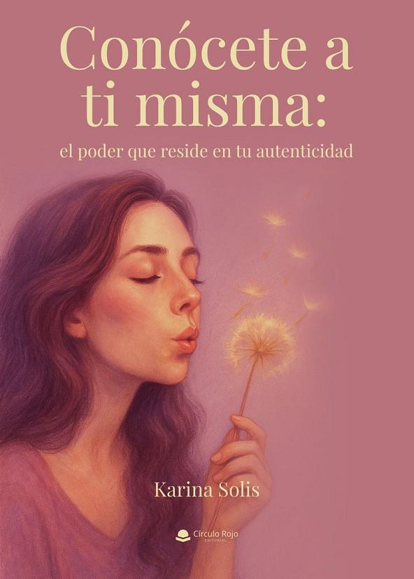 CONÓCETE A TI MISMA : EL PODER QUE RESIDE EN TU AUTENTICIDAD | 9791370163174 | SOLIS, KARINA