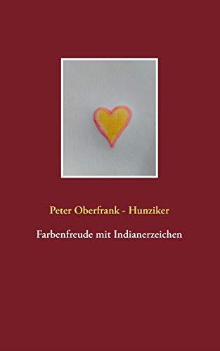 FARBENFREUDE MIT INDIANERZEICHEN | 9783750495340 | OBERFRANK - HUNZIKER, PETER