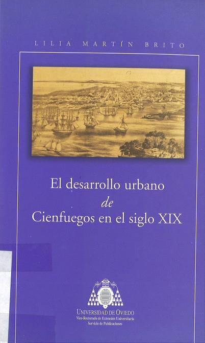 DESARROLLO URBCNO DE CIENFUEGOS EN EL SIGLO XIX, EL | 9788483170946 | MARTÍN BRITO, LILIA