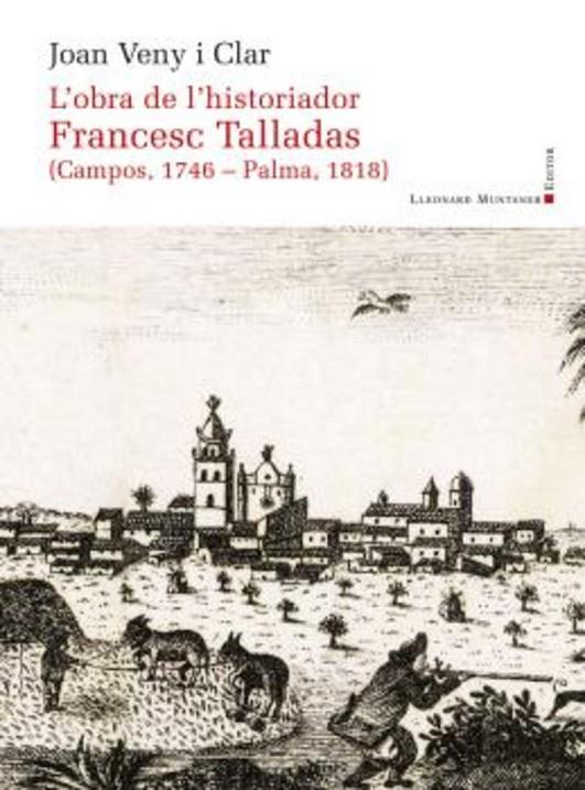 OBRA DE L'HISTORIADOR FRANCESC TALLADAS (CAMPOS 1746 PALMA 1818) | 9788419630285 | VENY I CLAR, JOAN