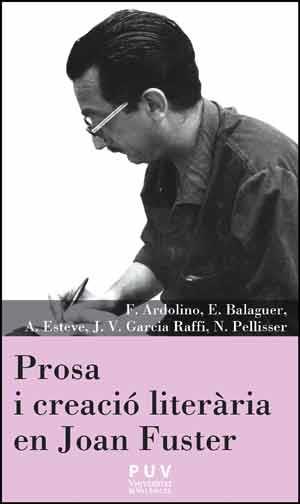 PROSA I CREACIÓ LITERÀRIA EN JOAN FUSTER | 9788437096490 | ARDOLINO, FRANCESCO / BALAGUER PASCUAL, ENRIC / ESTEVE GUILLÉN, ANNA / GARCIA RAFFI, JOSEP-VICENT / 