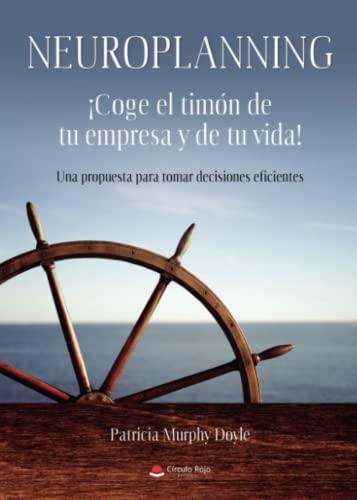 NEUROPLANNING ¡COGE EL TIMÓN DE TU EMPRESA Y DE TU VIDA! : UNA PROPUESTA PARA TOMAR DECISIONES EFICIENTES | 9788411590860 | MURPHY DOYLE, PATRICIA