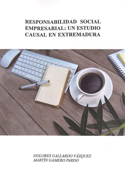 RESPONSABILIDAD SOCIAL EMPRESARIAL: UN ESTUDIO CAUSAL EN EXTREMADURA. | 9788491270430 | GALLARDO VÁZQUEZ, DOLORES / GAMERO PARDO, MARTÍN