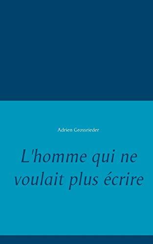 HOMME QUI NE VOULAIT PLUS ÉCRIRE, L' | 9782322104789 | GROSSRIEDER, ADRIEN