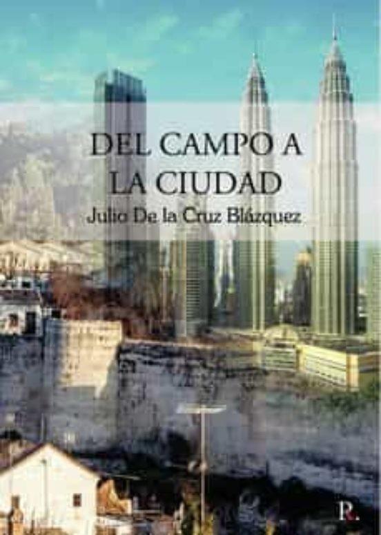 DEL CAMPO A LA CIUDAD | 9788419225993 | DE LA CRUZ BLÁZQUEZ, JULIO