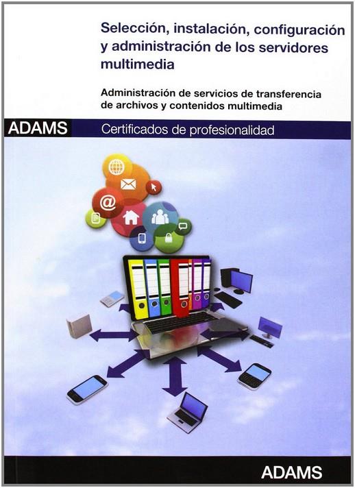 UNIDAD FORMATIVA 1276 SELECCIÓN, INSTALACIÓN, CONFIGURACIÓN Y ADMINISTRACIÓN DE LOS SERVIDORES MULTIMEDIA. CERTIFICADO DE PROFESIONALIDAD DE ADMINISTR | 9788490253335