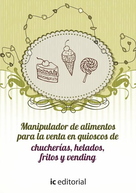 MANIPULADOR DE ALIMENTOS PARA LA VENTA EN QUIOSCOS DE CHUCHERÍAS, HELADOS, FRITOS Y VENDING | 9788415886983 | CARO SÁNCHEZ-LAFUENTE, ANTONIO
