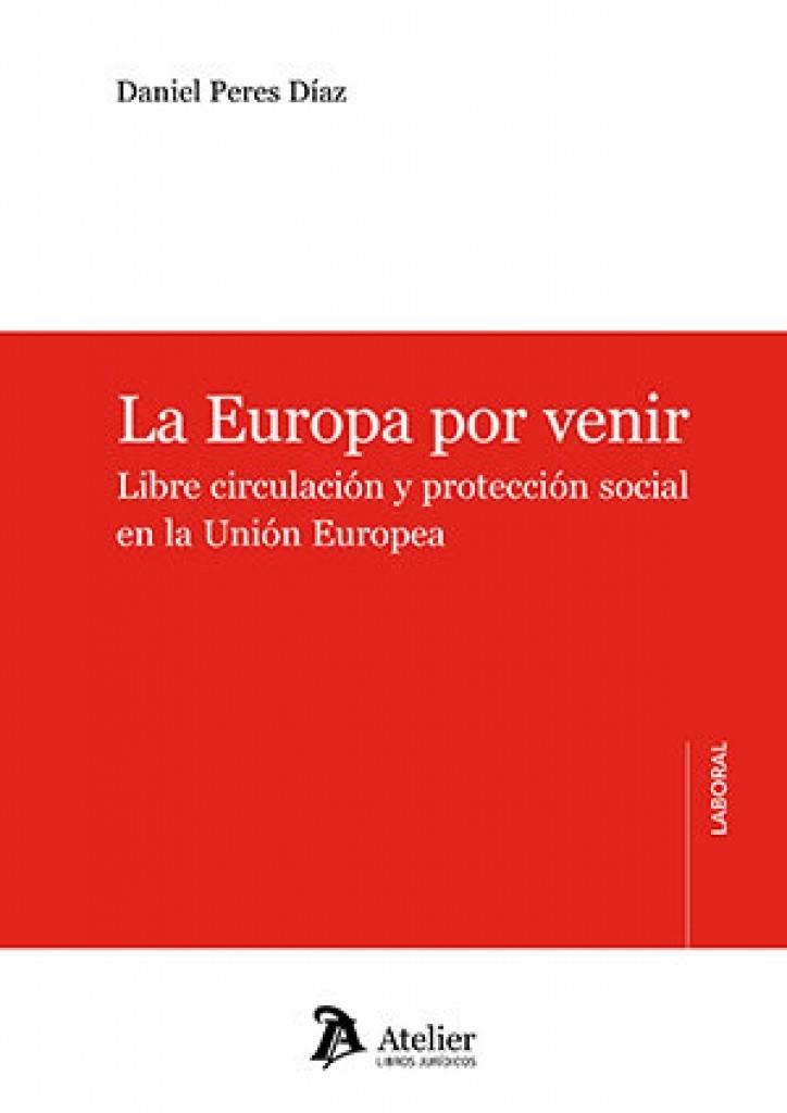 EUROPA POR VENIR, LA. LIBRE CIRCULACIÓN Y PROTECCIÓN SOCIAL EN LA UNIÓN EUROPEA | 9791388096259 | PERES DIAZ, DANIEL