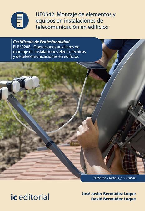 MONTAJE DE ELEMENTOS Y EQUIPOS EN INSTALACIONES DE TELECOMUNICACIONES EN EDIFICIOS | 9788491989448 | BERMÚDEZ LUQUE, DAVID / BERMÚDEZ LUQUE, JOSÉ JAVIER