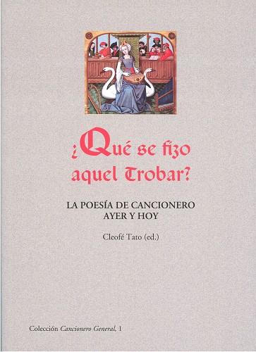 QUÉ SE FIZO AQUEL TROBAR? LA POESÍA DE CANCIONERO AYER Y HOY | 9788497498784 | TATO GARCÍA, CLEOFÉ