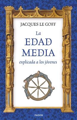 EDAD MEDIA EXPLICADA A LOS JÓVENES, LA | 9788449333316 | LE GOFF, JACQUES