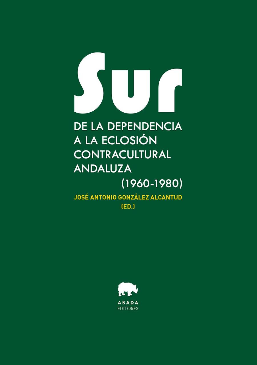 SUR DE LA DEPENDENCIA A LA ECLOSIÓN CONTRACULTURAL ANDALUZA (1960-1980) | 9788419008268
