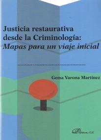 JUSTICIA RESTAURATIVA DESDE LA CRIMINOLOGÍA: MAPAS PARA UN VIAJE INICIAL | 9788491488576 | VARONA MARTÍNEZ, GEMA