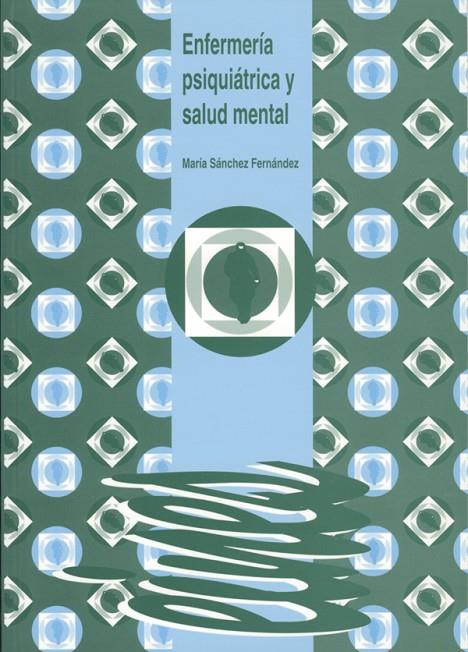 ENFERMERÍA PSIQUIÁTRICA Y SALUD MENTAL | 9788488645593 | SÁNCHEZ FERNÁNDEZ, MARIA