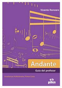 ANDANTE GUIA DEL PROFESOR ENSEÑANZAS PROFESIONALES PRIMER CURSO | 9788415928713 | RONCERO GOMEZ, VICENTE