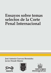 ENSAYOS SOBRE TEMAS SELECTOS DE LA CORTE PENAL INTERNACIONAL | 9788490866740 | GUEVARA BERMÚDEZ, JOSÉ ANTONIO