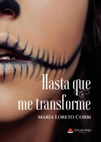 HASTA QUE ME TRANSFORME | 9788411556446 | LORETO CORBI, MARÍA