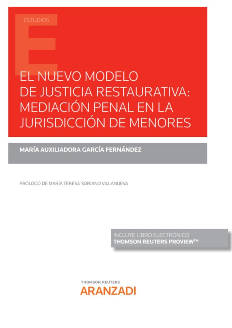 NUEVO MODELO DE JUSTICIA RESTAURATIVA. MEDIACIÓN PENAL EN LA JURISDICCIÓN DE MENORES | 9788413910604 | GARCÍA FERNÁNDEZ, M.ª AUXILIADORA
