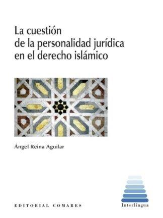 CUESTIÓN DE LA PERSONALIDAD JURÍDICA EN EL DERECHO ISLÁMICO, LA | 9788413699332 | REINA, ÁNGEL