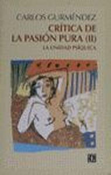 CRÍTICA DE LA PASIÓN PURA, II : LA UNIDAD PSÍQUICA | 9788437503516 | GURMÉNDEZ, CARLOS