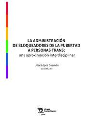 ADMINISTRACION DE BLOQUEADORES DE PUBERTAD A PERSONAS TRANS | 9788418802843 | LOPEZ GUZMAN, JOSE
