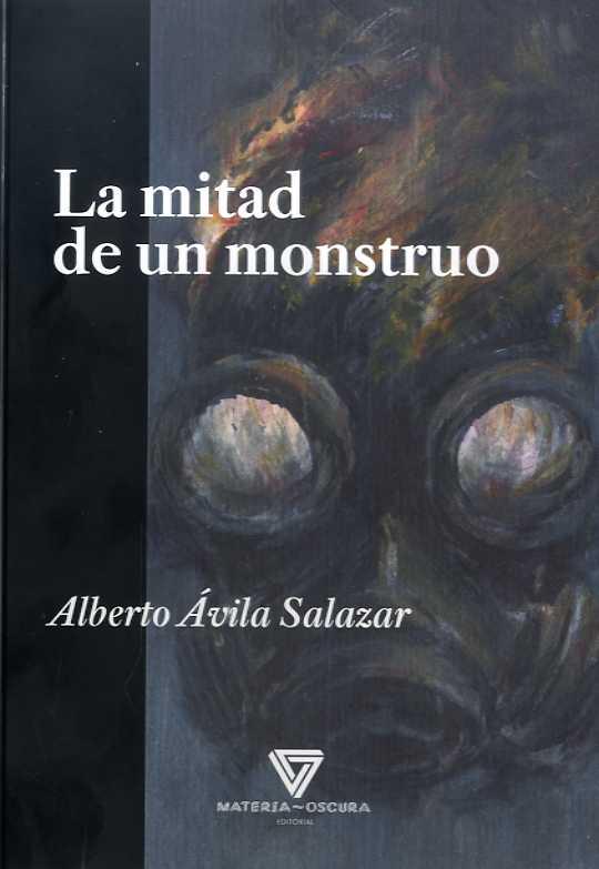 MITAD DE UN MONSTRUO, LA | 9788494394553 | AVILA SALAZAR, ALBERTO