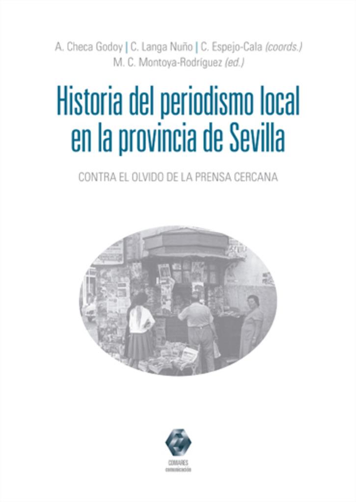 HISTORIA DEL PERIODISMO LOCAL EN LA PROVINCIA DE SEVILLA | 9788490453100 | CHECA GODOY, ANTONIO