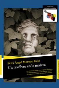 REVOLVER EN LA MALETA, UN | 9788493991708 | MORENO RUIZ, FELIX ANGEL