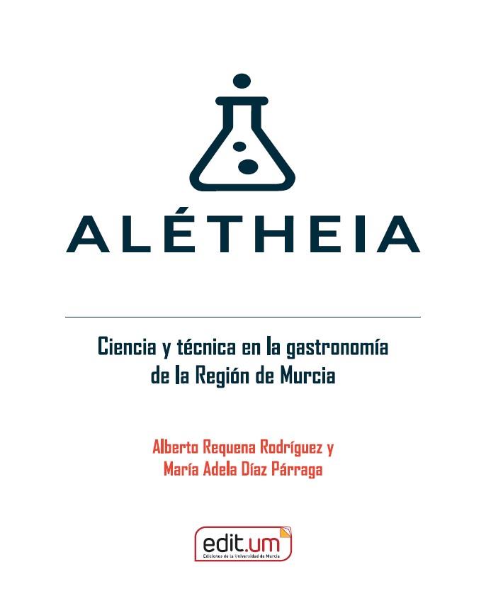 ALETHEIA. CIENCIA Y TÉCNICA EN LA GASTRONOMÍA DE LA REGIÓN DE MURCIA | 9788410172647 | REQUENA, ALBERTO / DÍAZ PÁRRAGA, MARÍA ADELA