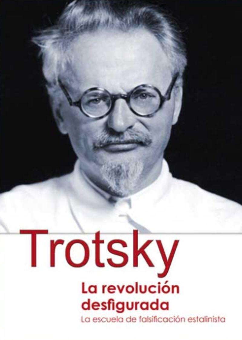 REVOLUCIÓN DESFIGURADA, LA - LA ESCUELA DE FALSIFICACION ESTALINISTA | 9788416285266 | TROTSKY, LEON
