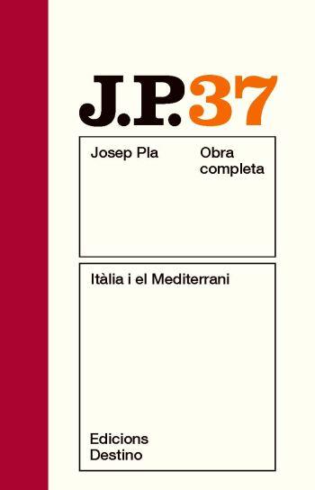 OBRA COMPLETA JOSEP PLA 37 : ITÀLIA I EL MEDITERRANI / ESCRITS ITALIANS / LES BECEROLES DEL MEDITERRANI | 9788497101776 | PLA, JOSEP