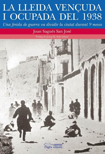 LLEIDA VENÇUDA I OCUPADA DEL 1938, LA | 9788499754826 | JOAN SAGÚES SAN JOSÉ