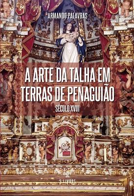 A ARTE DA TALHA EM TERRAS DE PENAGUIÃO | 9789895863044 | PALAVRAS, ARMANDO
