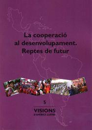 COOPERACIÓ AL DESENVOLUPAMENT, LA. REPTES DE FUTUR | 9788484585015 | VARIOS AUTORES